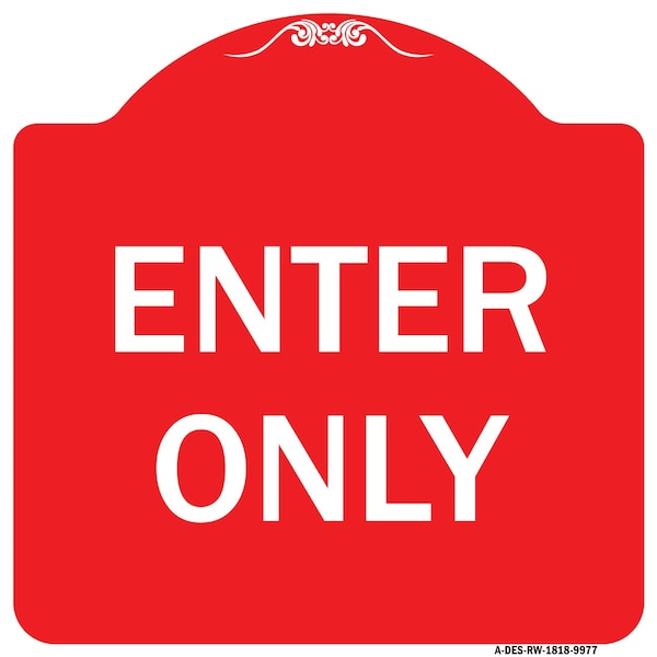 Designer Series Sign-Enter Only, Red & White Heavy-Gauge Aluminum Sign, 18" x 18", RW-1818-9977